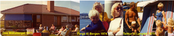 Hus Mkeberget 1971 Ferge til Bergen 1974 Telttur til Lyngdal 1975