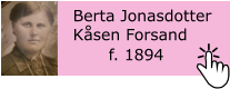 Berta Jonasdotter Ksen Forsand f. 1894